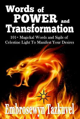 WORDS OF POWER and TRANSFORMATION: 101+ Magickal Words and Sigils of Celestine Light To Manifest Your Desires - Sumara Elan Love