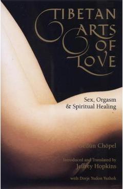 Coperta cărții 'Tibetan Arts of Love-Sex, Orgasm, and Spiritual Healing - Gedun Chopel'