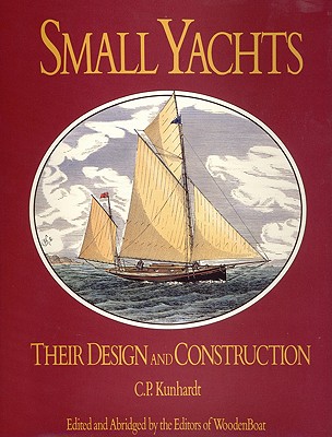 Small Yachts: Their Design and Construction Exemplified by the Ruling Types of Modern Practice - Charles P. Kunhardt