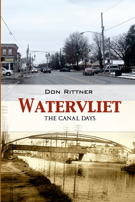 Watervliet: The Canal Days - Don Rittner