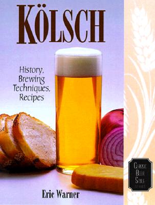 Kolsch: History, Brewing Techniques, Recipes - Eric Warner