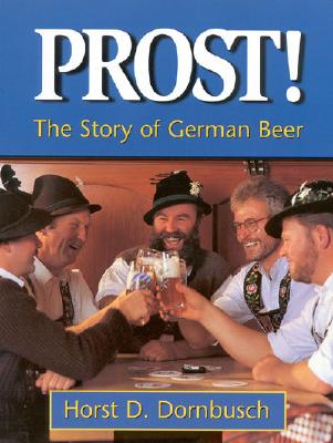 Prost!: The Story of German Beer - Horst D. Dornbusch