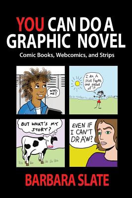 You Can Do a Graphic Novel: Comic Books, Webcomics, and Strips - Barbara Slate