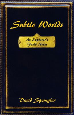 Subtle Worlds: An Explorer's Field Notes - David Spangler