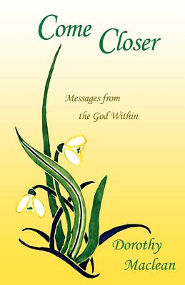 Come Closer: Messages from the God Within - Dorothy Maclean
