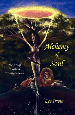 Alchemy of Soul: The Art of Spiritual Transformation - Lee Irwin