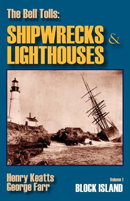 The Bell Tolls: Shipwrecks & Lighthouses: Volume 1 Block Island - George Farr