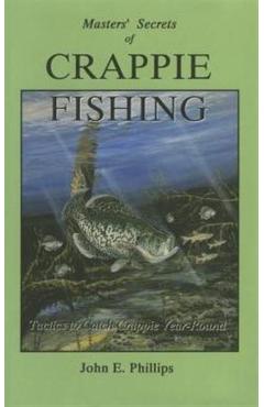 The Masters' Secrets of Crappie Fishing - John E. Phillips