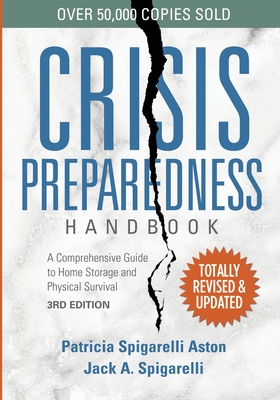 Crisis Preparedness Handbook: A Comprehensive Guide to Home Storage and Physical Survival - Patricia Spigarelli Aston