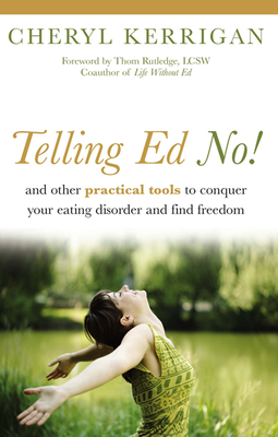 Telling Ed No!: And Other Practical Tools to Conquer Your Eating Disorder and Find Freedom - Cheryl Kerrigan