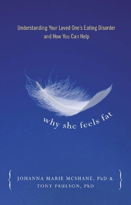 Why She Feels Fat: Understanding Your Loved One¹s Eating Disorder and How You Can Help - Tony Paulson