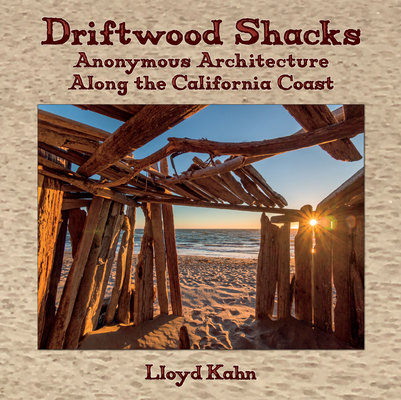 Driftwood Shacks: Anonymous Architecture Along the California Coast - Lloyd Kahn