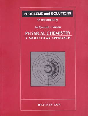 Problems and Solutions to Accompany McQuarrie and Simon's Physical Chemistry - Heather Cox