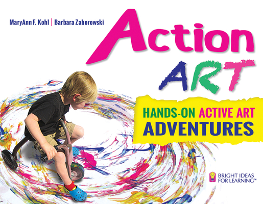 Action Art: Hands-On Active Art Adventures - Maryann F. Kohl