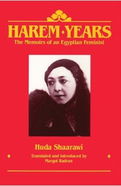 Coperta cărții 'Harem Years: The Memoirs of an Egyptian Feminist, 1879-1924 - Huda Shaarawi'
