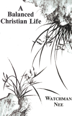 A Balanced Christian Life - Watchman Nee