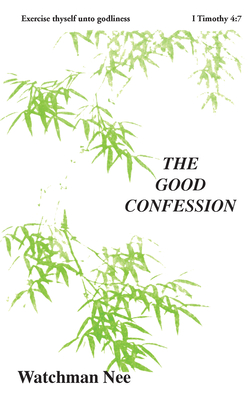 The Good Confession - Watchman Nee