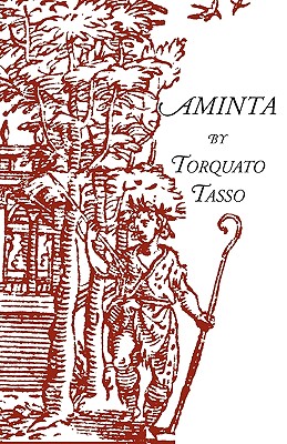Aminta: A Pastoral Play - Torquato Tasso