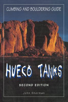 Hueco Tanks Climbing and Bouldering Guide - John Sherman