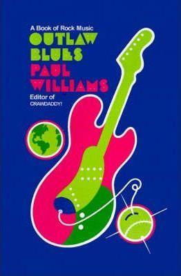 Outlaw Blues: A Book of Rock Music - Paul Williams