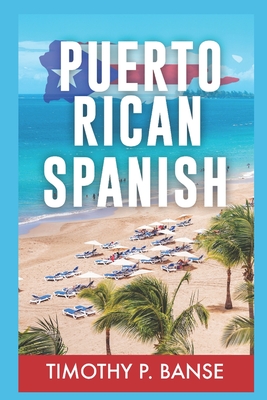 Puerto Rican Spanish: Learning Puerto Rican Spanish One Word at a Time - Timothy Banse