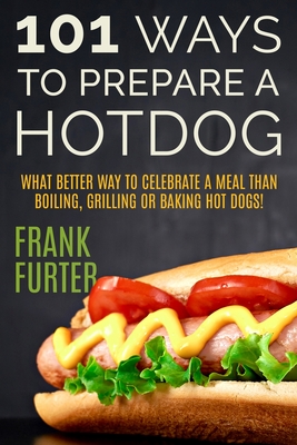 101 Ways to Prepare a Hot Dog - Frank Furter