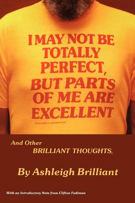 I May Not Be Totally Perfect, But Parts of Me Are Excellent - Ashleigh Brilliant