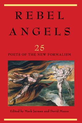 Rebel Angels: 25 Poets of the New Formalism - Mark Jarman