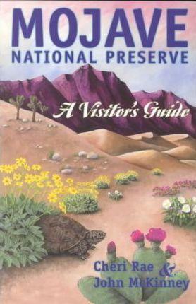 Mojave National Preserve: A Visitor's Guide - Cheri Rae