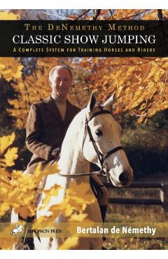 Classic Show Jumping: The de Nemethy Method - Bertalan De Nemethy