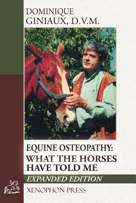 Equine Osteopathy: What the Horses Have Told Me - Dominique Giniaux