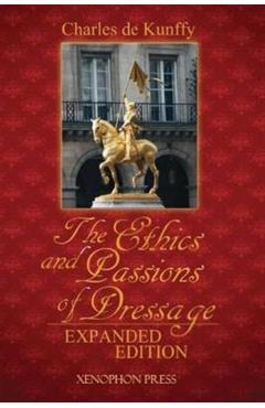 The Ethics and Passions of Dressage - Charles De Kunffy