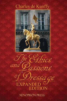 The Ethics and Passions of Dressage - Charles De Kunffy