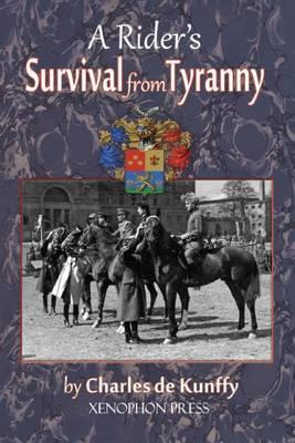 A Rider's Survival from Tyranny - Charles De Kunffy