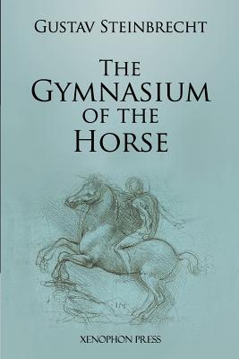 Gymnasium of the Horse: Fully footnoted and annotated edition. - Gustav Steinbrecht