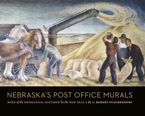Nebraska's Post Office Murals: Born of the Depression, Fostered by the New Deal - L. Robert Puschendorf