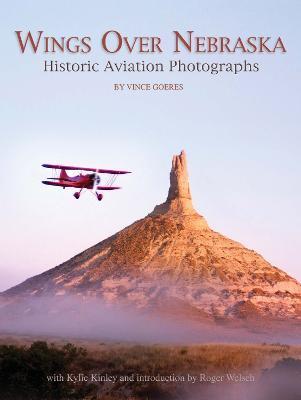 Wings Over Nebraska: Historic Aviation Photographs - Vince Goeres