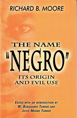 The Name Negro Its Origin and Evil Use - Richard B. Moore