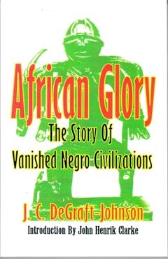 Coperta cărții 'African Glory: The Story of Vanished Negro Civilizations - J. C. De-graft-johnson'