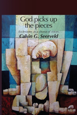 God Picks Up The Pieces - Calvin G. Seerveld