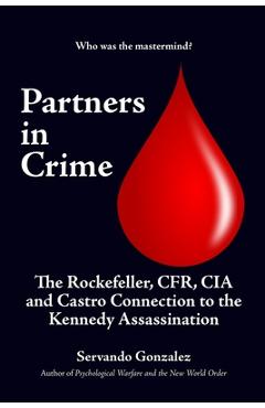 Coperta cărții 'Partners in Crime: The Rockefeller, CFR, CIA and Castro Connection to the Kennedy Assassination: The - Servando Gonzalez'