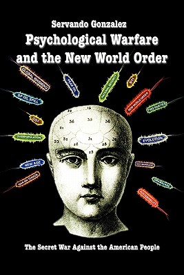 Psychological Warfare and the New World Order: The Secret War Against the American People - Servando Gonzalez
