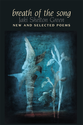 Breath of the Song: New and Selected Poems - Jaki Shelton Green