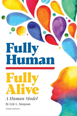 Fully Human/Fully Alive: A Human Model - Lyle L. Simpson
