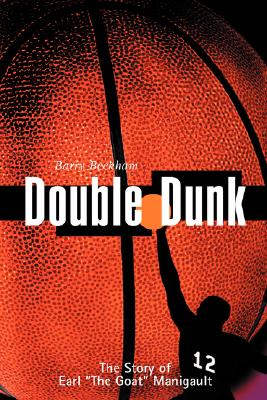 Double Dunk: The Story Earl the Goat Manigault - Barry Beckham
