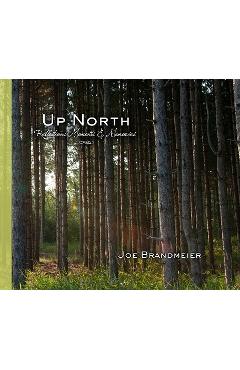 Coperta cărții 'Up North: Reflections, Moments & Memories - Joe Brandmeier'
