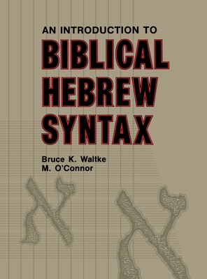Introduction to Biblical Hebrew Syntax - Bruce K. Waltke