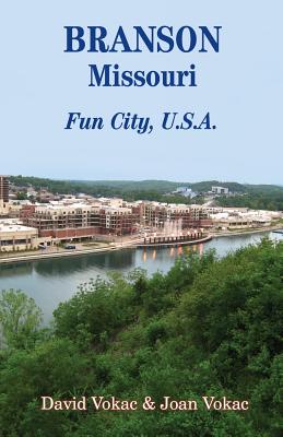 Branson, Missouri: Travel Guide to Fun City, U.S.A. for a Vacation or a Lifetime - David Vokac