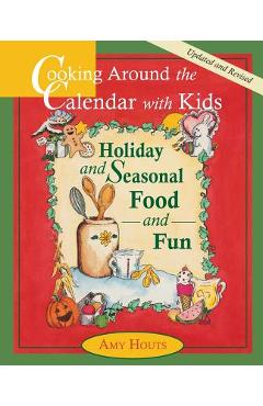Coperta cărții 'Cooking Around the Calendar with Kids - Holiday and Seasonal Food and Fun - Amy Houts'