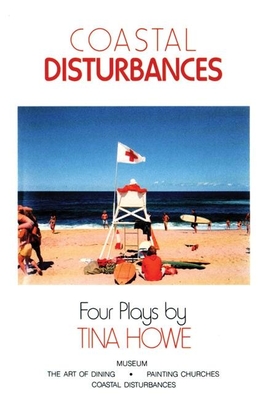 Coastal Disturbances: Four Plays - Tina Howe